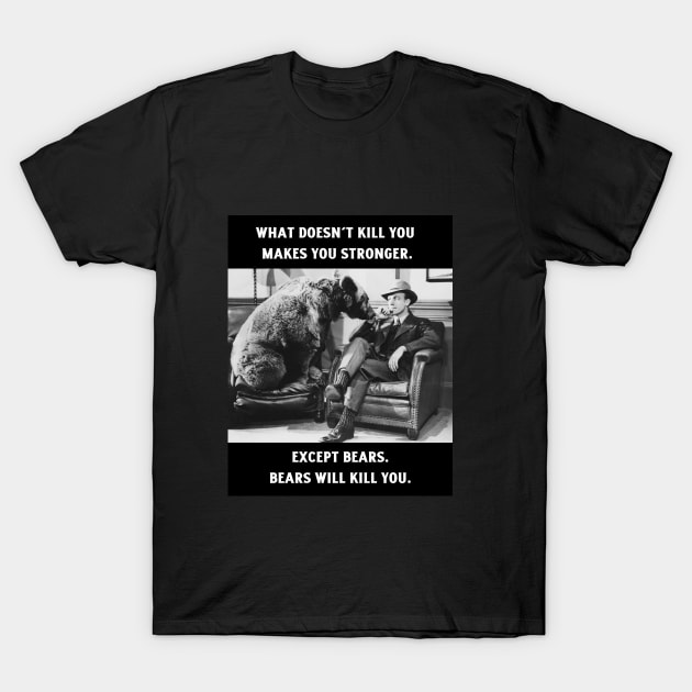 Bears Will Kill You T-Shirt by Across The Line